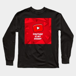 Youtube Is My Hobby Long Sleeve T-Shirt